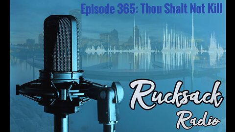 Rucksack Radio (Ep. 365) Thou Shalt Not Kill (1/12/2023)