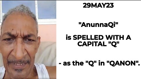 29MAY23 AnunnaQi is SPELLED WITH A CAPITAL "Q" - as the QANON.