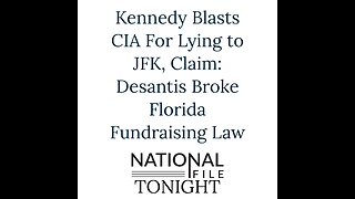 Kennedy Blasts CIA For Lying to JFK, Claim: Desantis Broke Florida Fundraising Law