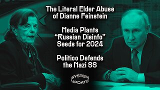 The Dem Cabal That Kept Feinstein’s Dying Hands on the Vote Button, Media & US Govt Already Exploiting “Russian Disinfo” for 2024, & Politico Embraces Nazis After Canada Scandal | SYSTEM UPDATE #155