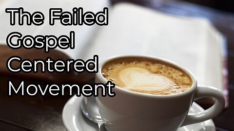 Truthscript Tuesday: The Failed Gospel-Centered Movement