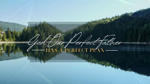 God Our Perfect Father Has A Perfect Plan For Us