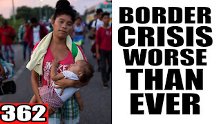 362. Border Crisis WORSE Than Ever