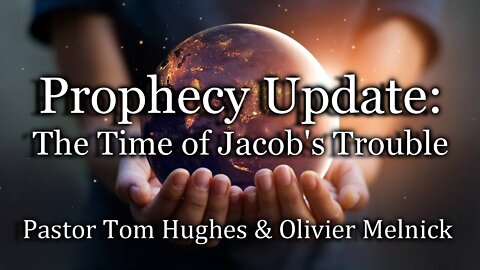 Prophecy Update: The Time of Jacob's Trouble!