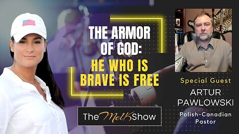 Mel K & Pastor Artur Pawlowski | The Armor of God: He Who is Brave is Free | 7-19-23