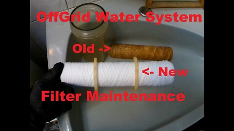 OffGrid Water System Filter Maintenance... From the well to drinking water.