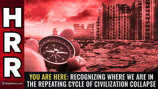 YOU ARE HERE: Recognizing where we are in the repeating cycle of civilization collapse