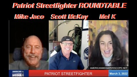 3.3.22 Patriot Streetfighter ROUNDTABLE with Mel K and Mike Jaco, Get Ready, It's Time!