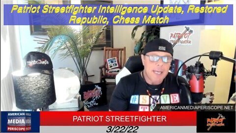 3.22.22 Patriot Streetfighter Intelligence Update, Restored Republic, Chess Match