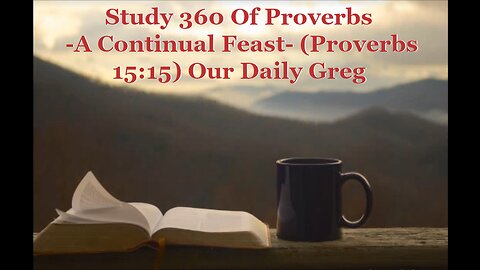 360 "A Continual Feast" (Proverbs 15:15) Our Daily Greg