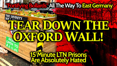 TEAR DOWN THE OXFORD WALL - Tyrants Want To FORTIFY Movement Blocking Scheme (East Germany Redux)