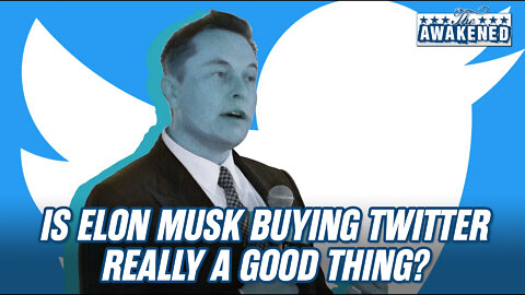 Is Elon Musk Buying Twitter a Good Thing?