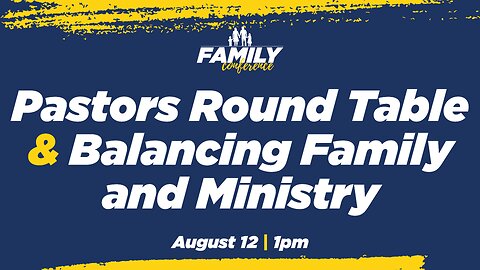 08-12-23 - Pastors Round Table & Balancing Family and Ministry - Dr. Dave & Anna Teis