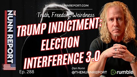 Ep 288 Trump Indictments; Election Interference 3.0 | The Nunn Report w/ Dan Nunn