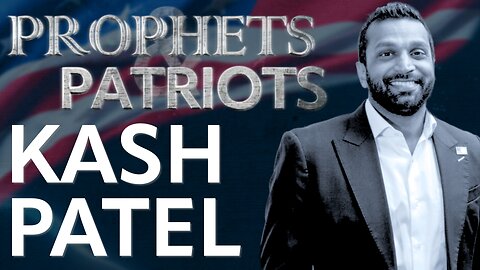 Prophets and Patriots - Episode 39 with Kash Patel and Steve Shultz