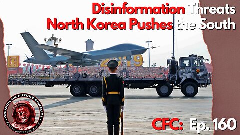 CFC Ep. 160: Disinformation Threats, North Korea pushes the South