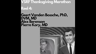 VSRF Thanksgiving Marathon- Reel 4: Geert Vanden Bossche, Alex Berenson, & Pierre Kory