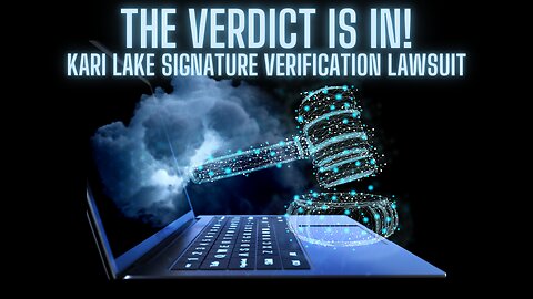 VERDICT DELIVERED TO KARI LAKE - Kari Lake Signature Verification Lawsuit
