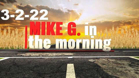 Mike G in the Morning 3-2-22