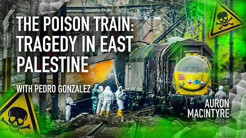 The Poison Train: Tragedy in East Palestine | Guest: Pedro Gonzalez | 3/7/23