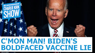 C'mon Man! Biden's Boldfaced Vaccine Lie