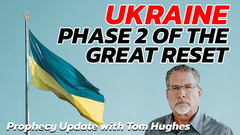 Ukraine - Phase 2 of the Great Reset | Prophecy Update with Tom Hughes