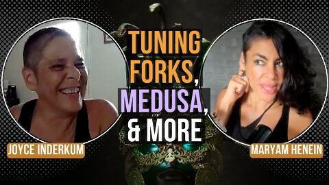 Tuning Forks, Frequencies, Medusa and more with Joyce Inderkum | Maryam Henein