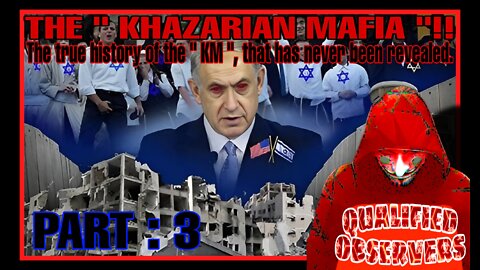 THE" KHAZARIAN MAFIA" THE TRUE HISTORY OF THE "KM ", THAT HAS NEVER BEEN REVEALED! PART:3 8/17/22