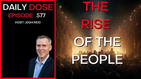 The Rise of the People | Ep. 577 - The Daily Dose