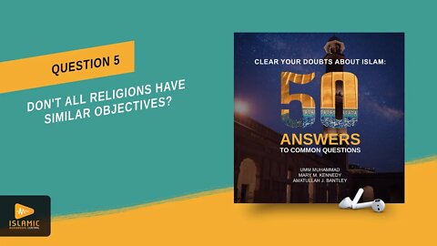 Don't All Religions Have Similar Objectives? (Islamic Audiobook) Clear Your Doubts About Islam