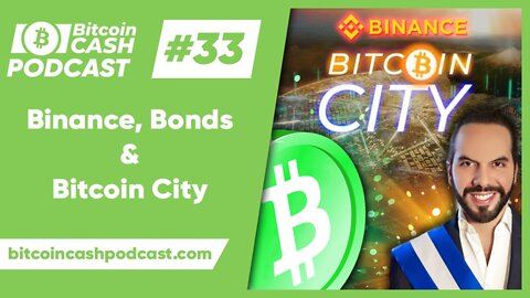 The Bitcoin Cash Podcast #33_ Binance, Bonds & Bitcoin City