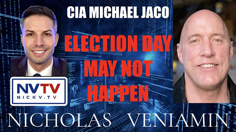 CIA Michael Jaco Says Election Day May Not Happen with Nicholas Veniamin
