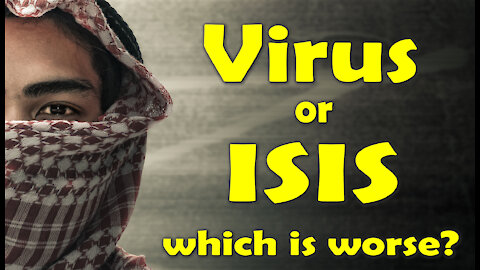 The Virus or ISIS, Which is Worse?