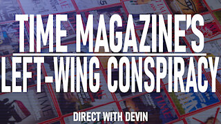 Direct with Devin: Time Magazine's Left-Wing Conspiracy