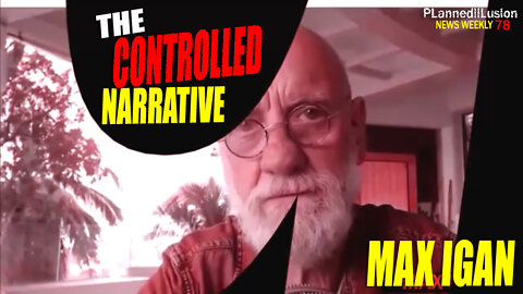 PLANNEDILLUSION NEWS WEEKLY #78 - THE CONTROLLED NARRATIVE - MAX IGAN