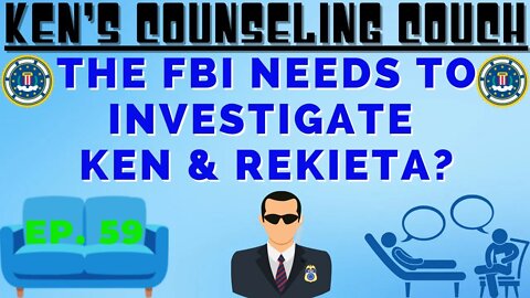 Ep. 59 - The FBI Needs to Investigate Ken & Rekieta?