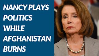Nancy plays politics while Afghanistan burns