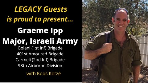 Legacy Guests presents Graeme Ipp - Major - Israeli Army