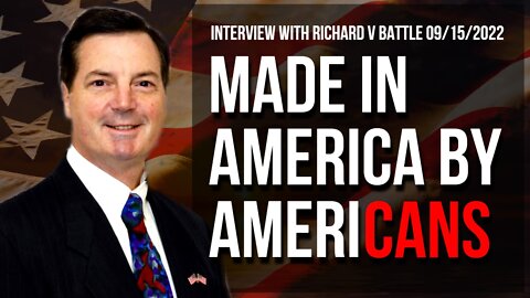 Made in America by AmeriCANS (Interview with Richard Battle 09/15/2022)
