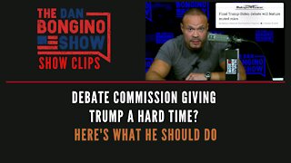 Debate Commission Giving Trump A Hard Time? Here's What He Should Do - Dan Bongino Show Clips