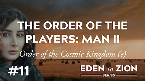 #11 The Order of the Players: Man II - Eden to Zion Series
