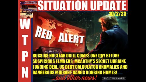  Situation Update: Red Alert! Russia's Nuclear Drill Comes One Day Before Suspicious FEMA EBS! McCarthy's Secret Ukraine Funding Deal! US Debt Calculator Anomalies! Dangerous Migrant Gangs Robbing Homes!