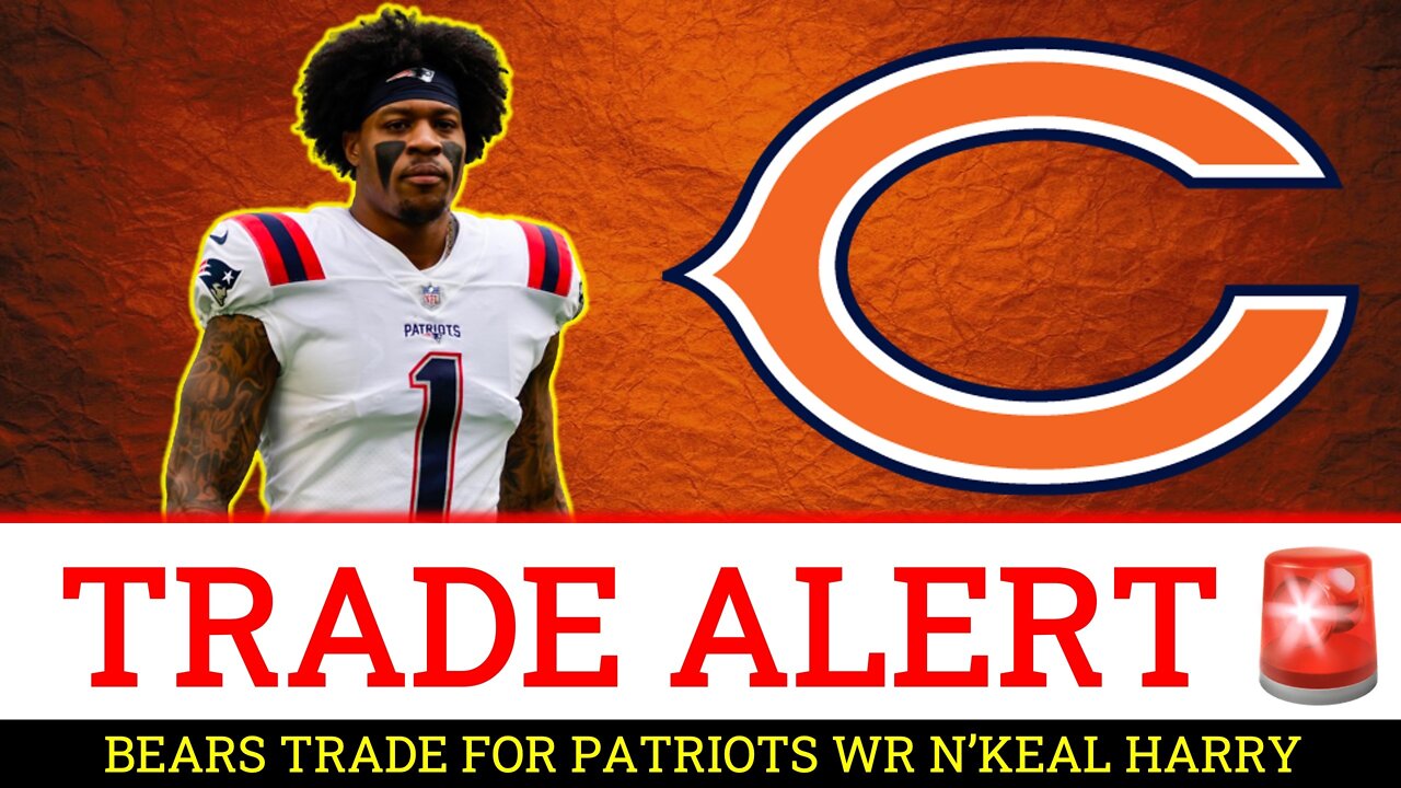 Chicago Bears trade for N'Keal Harry is a low-risk, puzzling move