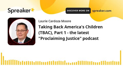 Taking Back America's Children (TBAC), Part 1 - the latest "Proclaiming Justice" podcast