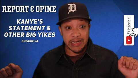 Kanye's Statement & Other Big Yikes | Report & Opine Ep24