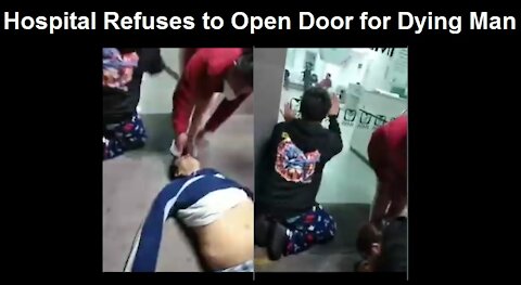 Video of Man Dying in Front of Hospital that Refuses to Open Door - Foretaste of What's Ahead?