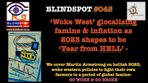 Blindspot #45- ‘WokeWest’ glocalising famine & inflation: 2023 2B ‘YEAR from HELL’