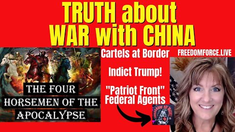 Truth about War with China-Taiwan, Patriot Front, Indict Trump, Cartels, 4 Horsemen 6-12-22
