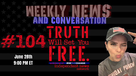 Truth Will Set You Free #104 6.28.22