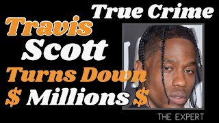 Travis Scott Turns Down Millions